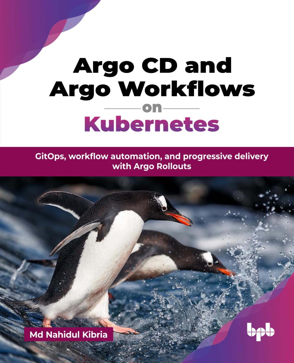 Argo CD and Argo Workflows on Kubernetes: GitOps, workflow automation, and progressive delivery with Argo Rollouts 